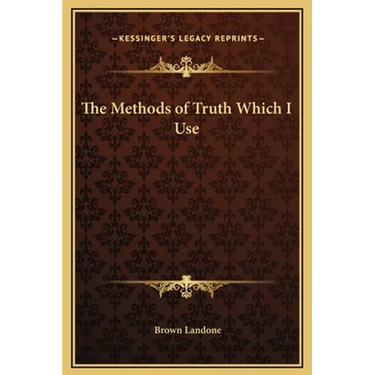 The Methods of Truth Which I Use