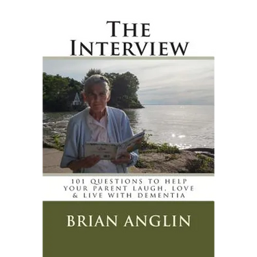 The Interview: 101 questions to help your parent laugh, love & live with dementia