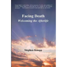 Facing Death: Welcoming the Afterlife