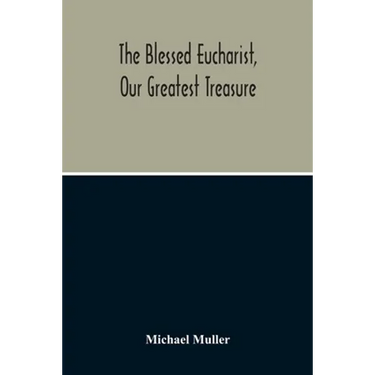The Blessed Eucharist, Our Greatest Treasure