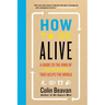 How to Be Alive: A Guide to the Kind of Happiness That Helps the World