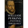 William Perkins on Pastoral Theology