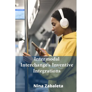Intermodal Interchange's Inventive Integrations: Linking Diverse Transportation Systems Globally