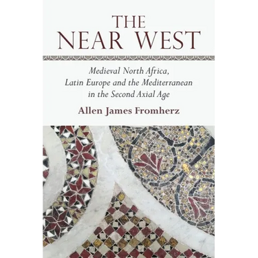 The Near West: Medieval North Africa, Latin Europe and the Mediterranean in the Second Axial Age