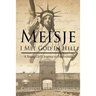 Meisje: I Met God in Hell: A Young Girl's Journey to Forgiveness