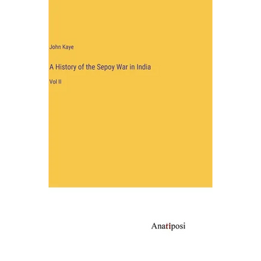 A History of the Sepoy War in India: Vol II