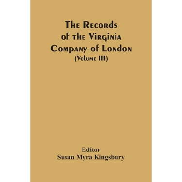 The Records Of The Virginia Company Of London (Volume III)