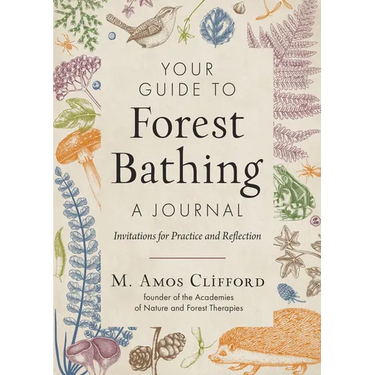 Your Guide to Forest Bathing--A Journal: Invitations for Practice and Reflection