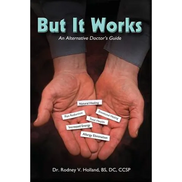 But It Works: An Alternative Doctor's Guide