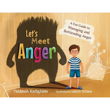 Let's Meet Anger: A Fun Guide to Managing and Befriending Anger