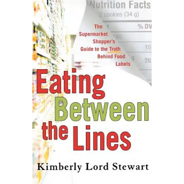 Eating Between the Lines: The Supermarket Shopper's Guide to the Truth Behind Food Labels