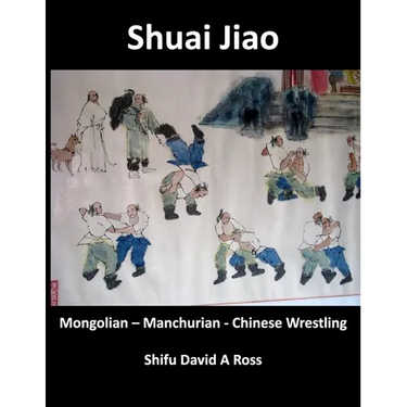 Shuai Jiao: Mongolian - Manchurian - Chinese Wrestling