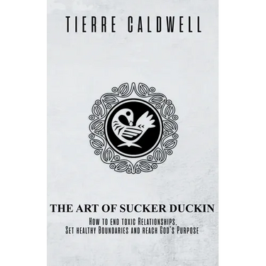 The Art of Sucker Duckin: The Key to Relationships Boundaries and Purpose