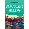 Sanctuary Making: Immigrant Families Reshaping Geographies of Deportability
