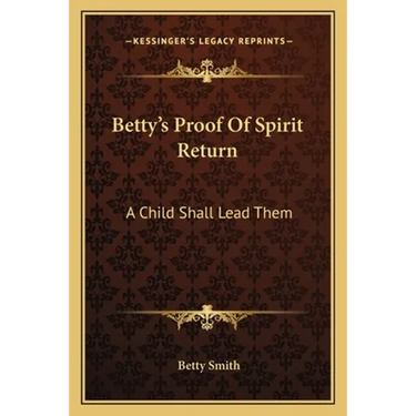 Betty's Proof Of Spirit Return: A Child Shall Lead Them