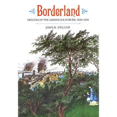 Borderland: Origins of the American Suburb, 1820-1939