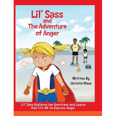 Lil' Sass and The Adventure of Anger: Lil' Sass Explores her Emotions and Learns that it's OK to Express Anger