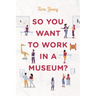 So You Want to Work in a Museum?