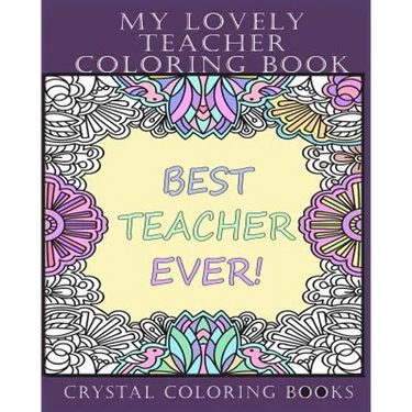 My Lovely Teacher Coloring Book: 30 My Lovely Teacher Coloring Pages. Stress Relief Teacher Adult Coloring Pages. The Perfect Gift For Anyone That Lov