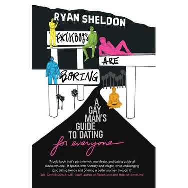 F*ckboys Are Boring: A Gay Man's Guide to Dating (for Everyone)