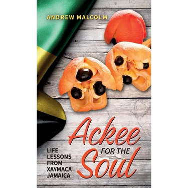 Ackee For The Soul, Life Lessons from Xaymaca - Jamaica