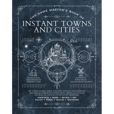 The Game Master's Book of Instant Towns and Cities: 160+ Unique Villages, Towns, Settlements and Cities, Ready-On-Demand, Plus Random Generators for N
