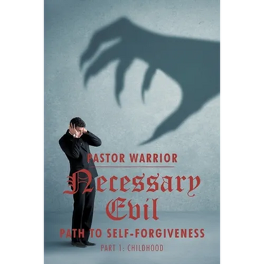 Necessary Evil: The Path to Self-Forgiveness: Part 1: Childhood