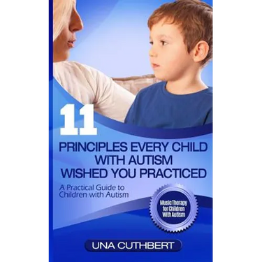 Children with Autism: 11 Principles Every Child with Autism Wished You Practiced: A Parents Guide to Raising a Child with Autism