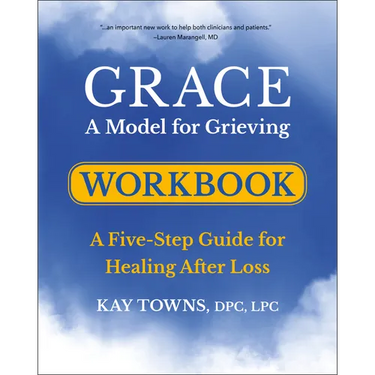 Grace: A Model for Grieving Workbook: A Five-Step Guide for Healing After Loss