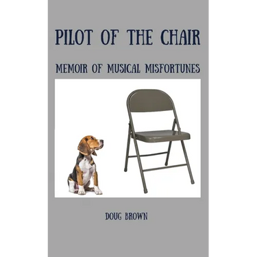 Pilot of the Chair: Memoir of Musical Misfortunes