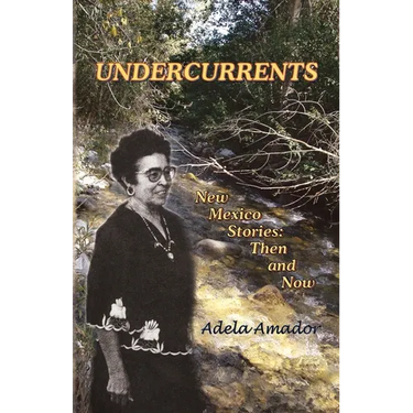 Undercurrents: New Mexico Stories: Then and Now