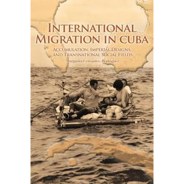 International Migration in Cuba: Accumulation, Imperial Designs, and Transnational Social Fields
