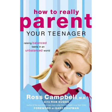 How to Really Parent Your Teenager: Raising Balanced Teens in an Unbalanced World
