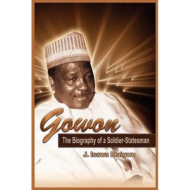 Gowon: The Biography of a Soldier-Statesman
