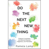 Do the Next New Thing: Embrace Uncertainty and Discover Purpose, Happiness, and Friendship