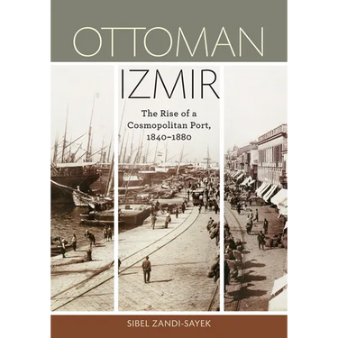 Ottoman Izmir: The Rise of a Cosmopolitan Port, 1840-1880