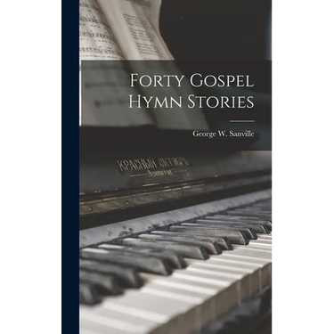 Forty Gospel Hymn Stories
