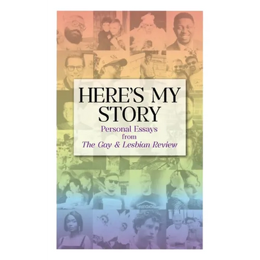Here's My Story: Personal Essays from The Gay & Lesbian Review
