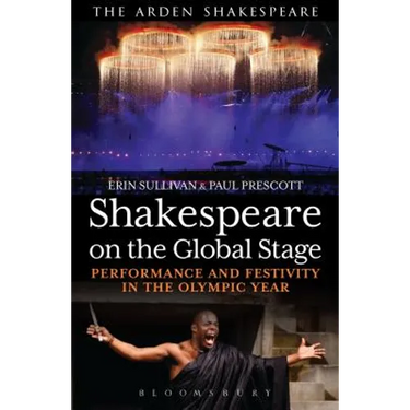 Shakespeare on the Global Stage: Performance and Festivity in the Olympic Year