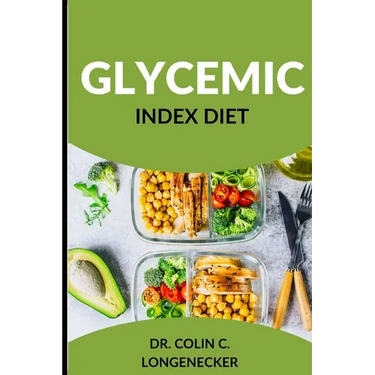 Glycemic Index Diet: Achieve Optimal Health and Weight Loss with the Low-GI Diet