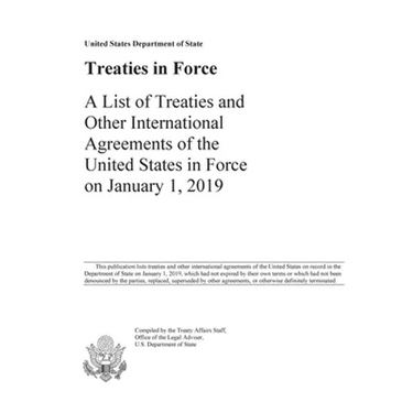 Treaties in Force 2019: A List of Treaties and Other International Agreements of the United States in Force on January 1, 2019