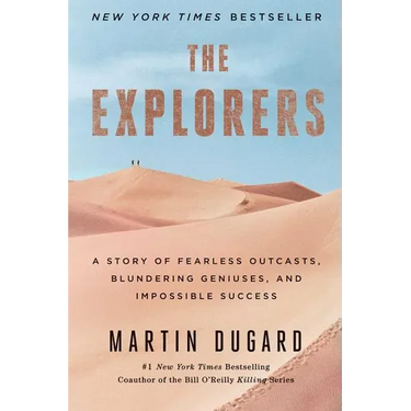 The Explorers: A Story of Fearless Outcasts, Blundering Geniuses, and Impossible Success