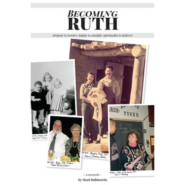 Becoming Ruth: Dropout to Teacher - Hippie to Straight - Spiritualist to Believer