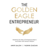 The Golden Eagle Entrepreneur: Mastering the Skies of Entrepreneurship & Innovation with Nature's Wisdom