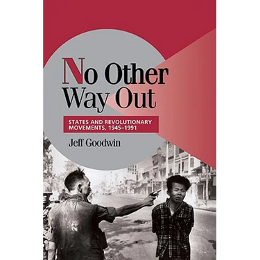 No Other Way Out: States and Revolutionary Movements, 1945 1991