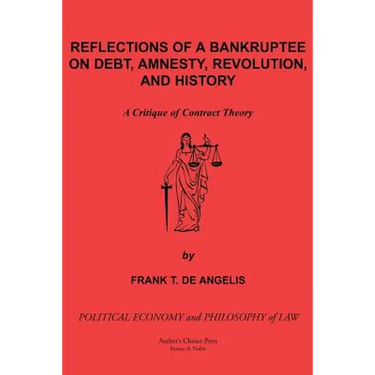 Reflections of a Bankruptee on Debt, Amnesty, Revolution, and History: A Critique of Contract Theory
