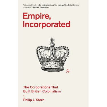 Empire, Incorporated: The Corporations That Built British Colonialism