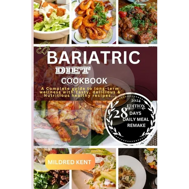 Bariatric Diet Cookbook: A Complete guide to long-term wellness with Tasty, delicious & Nutritious healthy recipes...