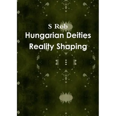 Hungarian Deities Reality Shaping