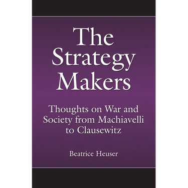 The Strategy Makers: Thoughts on War and Society from Machiavelli to Clausewitz